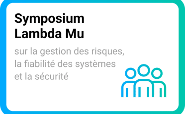 Symposium Lambda Mu : sur la gestion des risques, la fiabilité des systèmes et la sécurité